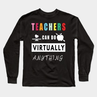 Teachers Can Do Virtually Anything Long Sleeve T-Shirt